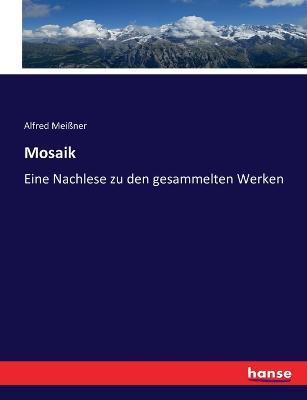 Mosaik: Eine Nachlese zu den gesammelten Werken - Alfred Meissner - cover