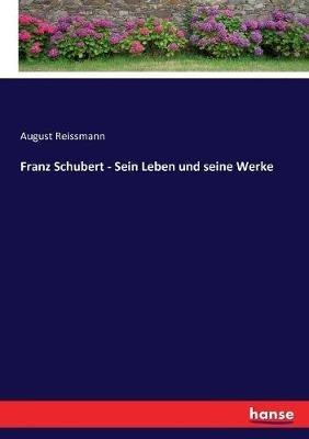 Franz Schubert - Sein Leben und seine Werke - August Reissmann - cover