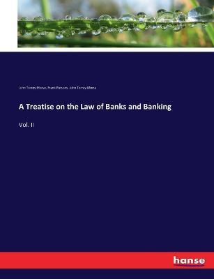 A Treatise on the Law of Banks and Banking: Vol. II - John Torrey Morse,Frank Parsons - cover