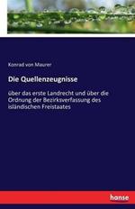 Die Quellenzeugnisse: über das erste Landrecht und über die Ordnung der Bezirksverfassung des isländischen Freistaates