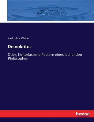 Demokritos: Oder, hinterlassene Papiere eines lachenden Philosophen - Karl Julius Weber - cover