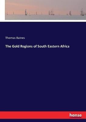 The Gold Regions of South Eastern Africa - Thomas Baines - cover