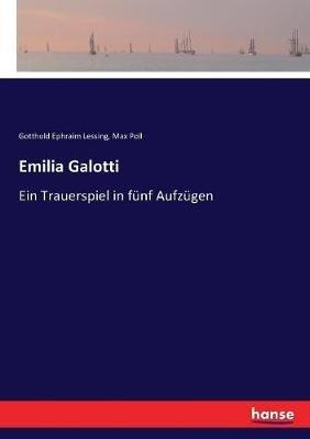 Emilia Galotti: Ein Trauerspiel in funf Aufzugen - Gotthold Ephraim Lessing,Max Poll - cover