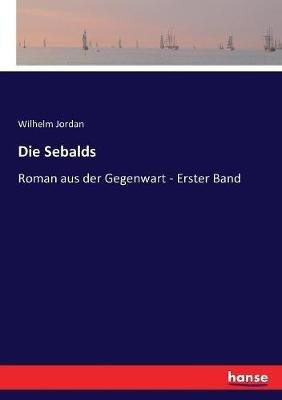 Die Sebalds: Roman aus der Gegenwart - Erster Band - Wilhelm Jordan - cover
