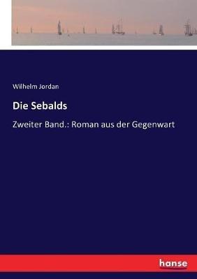 Die Sebalds: Zweiter Band.: Roman aus der Gegenwart - Wilhelm Jordan - cover