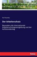 Der Arbeiterschutz: Besonders die internationale Arbeiterschutzgesetzgebung und der Achtstundentag - Karl Kautsky - cover