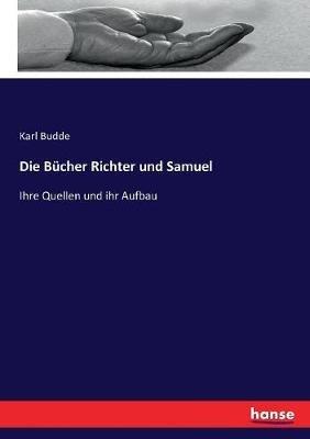 Die Bücher Richter und Samuel: Ihre Quellen und ihr Aufbau - Karl Budde - cover