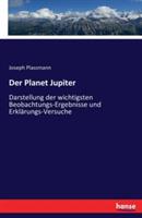 Der Planet Jupiter: Darstellung der wichtigsten Beobachtungs-Ergebnisse und Erklärungs-Versuche - Joseph Plassmann - cover