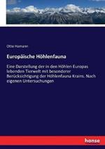 Europäische Höhlenfauna: Eine Darstellung der in den Höhlen Europas lebenden Tierwelt mit besonderer Berücksichtigung der Höhlenfauna Krains. Nach eigenen Untersuchungen