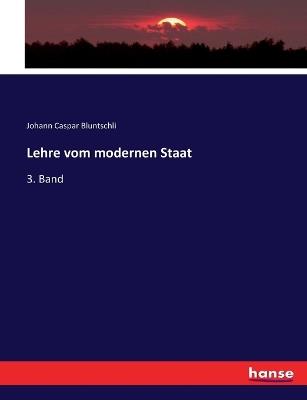 Lehre vom modernen Staat: 3. Band - Johann Caspar Bluntschli - cover