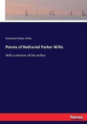 Poems of Nathaniel Parker Willis: With a memoir of the author - Nathaniel Parker Willis - cover
