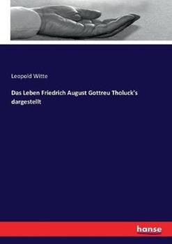 Libro in inglese Das Leben Friedrich August Gottreu Tholuck's dargestellt  - Leopold Witte