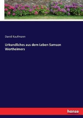Urkundliches aus dem Leben Samson Wertheimers - David Kaufmann - cover