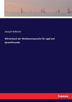 Wörterbuch der Weidmannsprache für Jagd und Sprachfreunde - Joseph Kehrein - cover