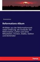 Reformations-Album: 44 Bilder aus der Reformationszeit nebst Erklärung: die Vorläufer der Reformation, Luther und seine Mitarbeiter, Fürsten, Städte, Stätten und Denkmäler - Anonymous - cover