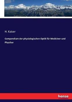 Libro in inglese Compendium der physiologischen Optik fur Mediciner und Physiker  - H Kaiser