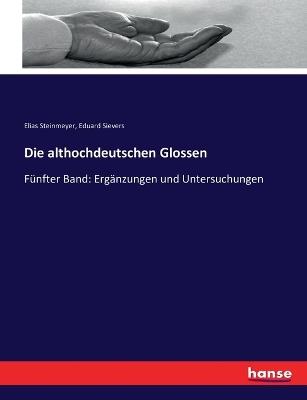 Die althochdeutschen Glossen: Fünfter Band: Ergänzungen und Untersuchungen - Eduard Sievers,Elias Steinmeyer - cover