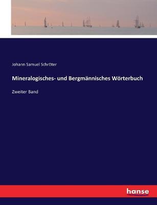 Mineralogisches- und Bergmannisches Woerterbuch: Zweiter Band - Johann Samuel Schroeter - cover