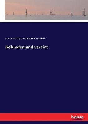 Gefunden und vereint - Emma Dorothy Eliza Nevitte Southworth - cover