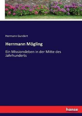 Herrmann Moegling: Ein Missionsleben in der Mitte des Jahrhunderts - Hermann Gundert - cover