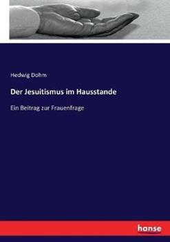Libro in inglese Der Jesuitismus im Hausstande: Ein Beitrag zur Frauenfrage  - Hedwig Dohm