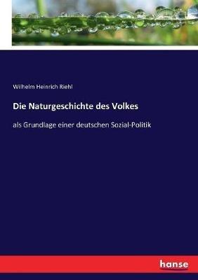 Die Naturgeschichte des Volkes: als Grundlage einer deutschen Sozial-Politik - Wilhelm Heinrich Riehl - cover