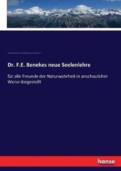 Libro inglese Dr. F.E. Benekes neue Seelenlehre: für alle Freunde der Naturwahrheit in anschaulicher Weise dargestellt Friedrich Eduard Beneke , Charles Godlove Raue , Johann Gottlieb Dressler