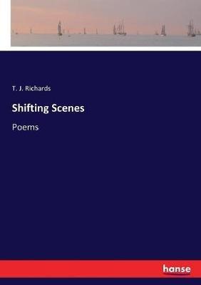 Shifting Scenes: Poems - T J Richards - cover