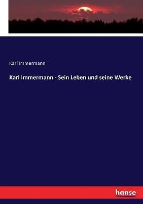 Karl Immermann - Sein Leben und seine Werke - Karl Immermann - cover