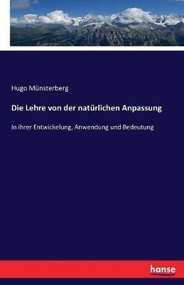 Die Lehre von der natürlichen Anpassung: In ihrer Entwickelung, Anwendung und Bedeutung - Hugo Münsterberg - cover