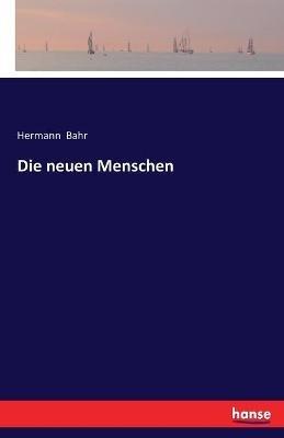 Die neuen Menschen - Hermann Bahr - cover