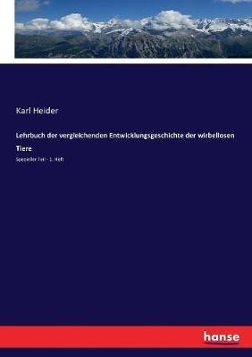 Lehrbuch der vergleichenden Entwicklungsgeschichte der wirbellosen Tiere: Spezieller Teil - 1. Heft - Karl Heider - cover