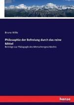 Philosophie der Befreiung durch das reine Mittel: Beitrage zur Padagogik des Menschengeschlechts