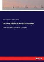 Fernan Caballeros samtliche Werke: Sechster Teil: die Familie Alvareda