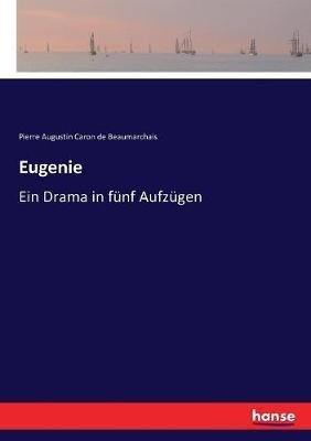 Eugenie: Ein Drama in fünf Aufzügen - Pierre Augustin Caron De Beaumarchais - cover