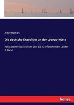 Die deutsche Expedition an der Loango-Küste: nebst älteren Nachrichten über die zu erforschenden Länder - 2. Band