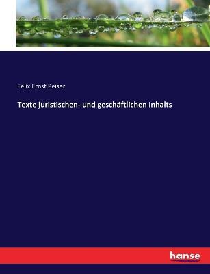 Texte juristischen- und geschäftlichen Inhalts - Felix Ernst Peiser - cover
