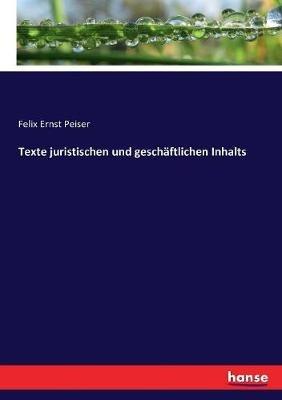 Texte juristischen und geschäftlichen Inhalts - Felix Ernst Peiser - cover