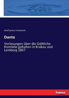 Dante: Vorlesungen über die Göttliche Komödie gehalten in Krakau und Lemberg 1867 - Józef Ignacy Kraszewski - cover
