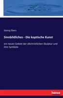 Sinnbildliches - Die koptische Kunst: ein neues Gebiet der altchristlichen Skulptur und ihre Symbole