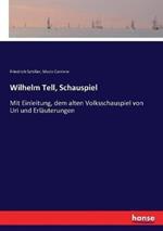 Wilhelm Tell, Schauspiel: Mit Einleitung, dem alten Volksschauspiel von Uri und Erläuterungen