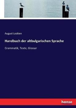 Libro in inglese Handbuch der altbulgarischen Sprache: Grammatik, Texte, Glossar  - August Leskien