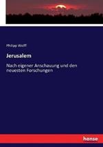 Jerusalem: Nach eigener Anschauung und den neuesten Forschungen