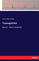 Traumgekrönt: Band I.: Neue Gedichte - Rainer Maria Rilke - cover