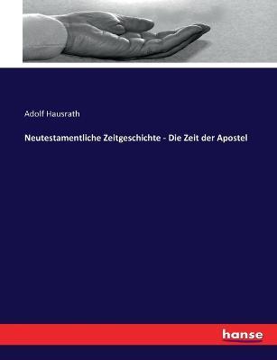 Neutestamentliche Zeitgeschichte - Die Zeit der Apostel - Adolf Hausrath - cover