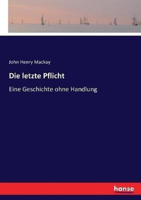 Die letzte Pflicht: Eine Geschichte ohne Handlung - John Henry MacKay - cover