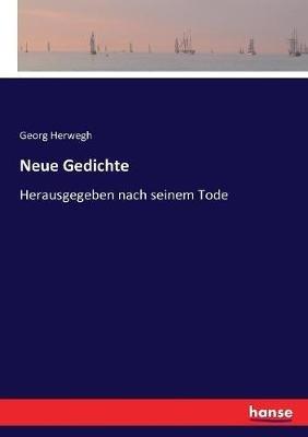 Neue Gedichte: Herausgegeben nach seinem Tode - Georg Herwegh - cover