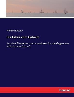 Die Lehre vom Gefecht: Aus den Elementen neu entwickelt fur die Gegenwart und nachste Zukunft - W Rustow - cover