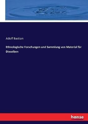 Ethnologische Forschungen und Sammlung von Material für Dieselben - Adolf Bastian - cover