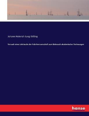 Versuch eines Lehrbuchs der Fabrikwissenschaft zum Gebrauch akademischer Vorlesungen - Johann Heinrich Jung-Stilling - cover